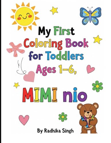 My First Coloring Book for Toddlers ages 1-6 , Mimi Nio: Fun and Easy Coloring Pages for Kids Ages 1?3