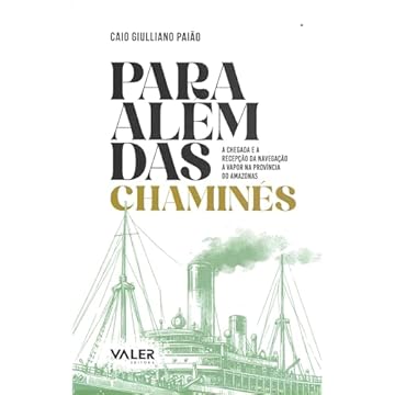 Capa do livro PARA ALÉM DAS CHAMINÉS: A CHEGADA E A RECEPÇÃO DA NAVEGAÇÃO A VAPOR NA PROVÍNCIA DO AMAZONAS