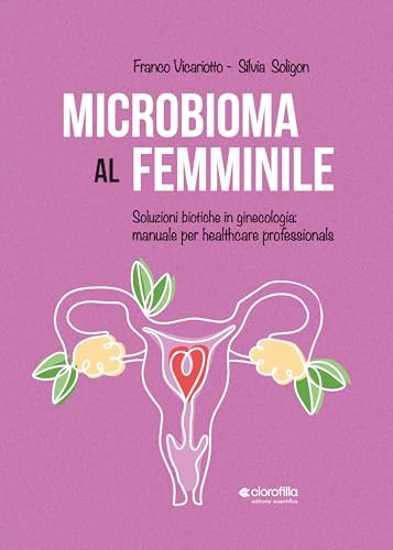 Microbioma al femminile. Soluzioni biotiche in ginecologia: manuale per healthcare professionals