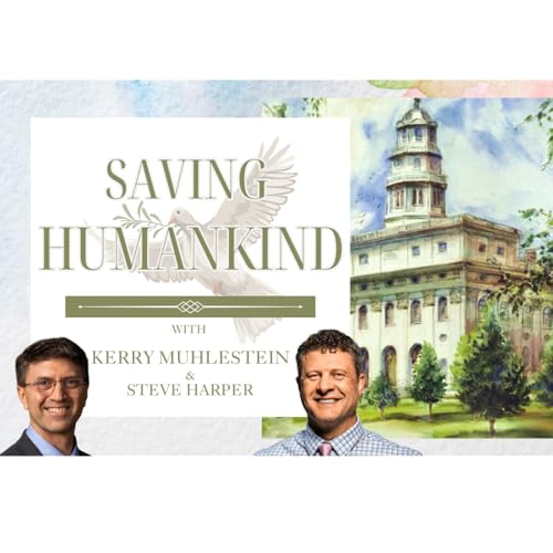 S4 E55 Saving Humankind: Steven Harper and God's Surprising Plan (D&C 125-128)