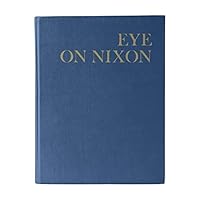 Eye on Nixon A Photographic Study of the President and the Man B00005VUT9 Book Cover