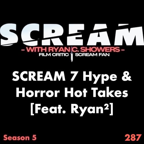 287 - SCREAM 7 Hype & Horror Hot Takes [Feat. Ryan&sup2;]