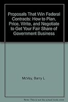 Proposals That Win Federal Contracts: How to Plan, Price, Write, and Negotiate to Get Your Fair Share of Government Business (Panoptic federal contracting series) 0912481080 Book Cover