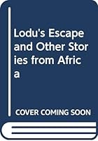 Lodu's Escape and Other Stories from Africa 0377002690 Book Cover