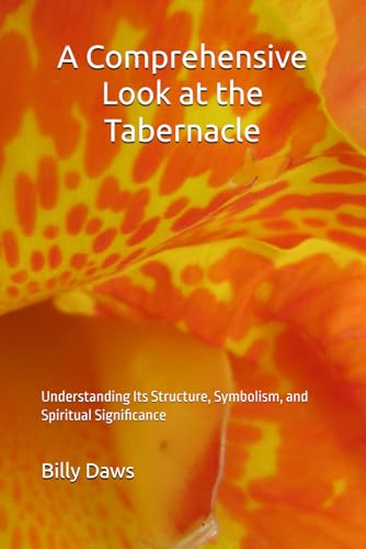 A Comprehensive Look at the Tabernacle: Understanding Its Structure, Symbolism,