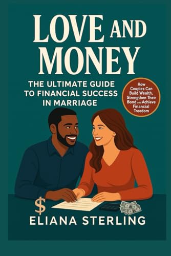 Love And Money: The Ultimate Guide To Finacial Success In Marriage