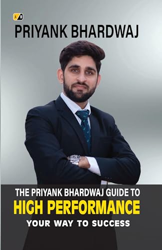 The Priyank Bhardwaj Guide to High Performance: Your Way To Success (English Edition)