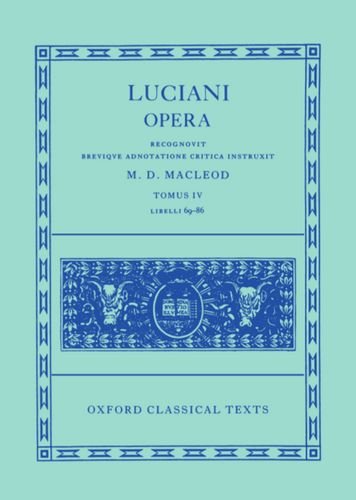 Luciani Opera Tomas IV: Libelli 69-86 (Oxford Classical Texts)