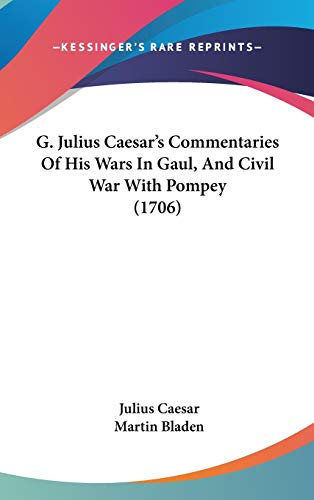 G. Julius Caesar's Commentaries Of His Wars In Gaul, And Civil War With Pompey (1706)