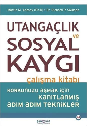 Utangaçlık ve Sosyal Kaygı Çalışma Kitabı: Korkunuzu Aşmak için Kanıtlanmış Adım Adım Teknikler