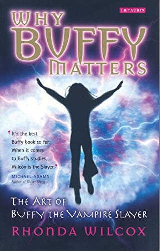 Télécharger Why Buffy Matters: The Art of Buffy the Vampire Slayer (English Edition) Livre eBook France