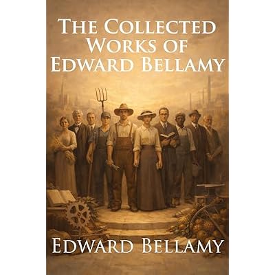 The Collected Works of Edward Bellamy