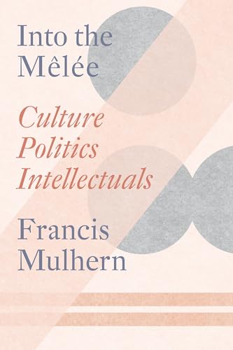 Into The Mêlée: Culture/Politics/Intellectuals