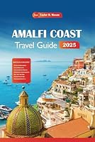 Amalfi Coast Travel Guide 2025: Discover hidden gems, rich history, must-see attractions, and activities in Positano, and Ravello with budget-friendly tips for your Italian vacation. B0DD7VBCN1 Book Cover