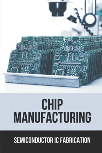 Chip Manufacturing: Semiconductor Ic Fabrication: Semiconductor Ic Dry Etch Book
