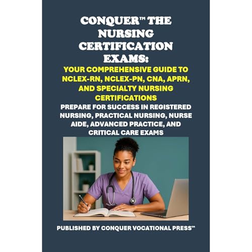 Conquer the Nursing Certification Exams: Your Comprehensive Guide to NCLEX-RN, NCLEX-PN, CNA, APRN, and Specialty Nursing Certifications by Philip Martin McCaulay episode artwork