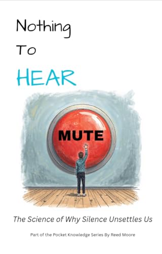 Nothing to Hear: The Science of Why Silence Unsettles Us (Pocket Knowledge)