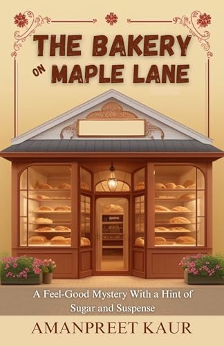 The Bakery on Maple Lane : A Feel-Good Mystery With a Hint of Sugar and Suspense: A Relaxing Fiction Novel for All Ages (The Everyday Magic Collection Book 5)