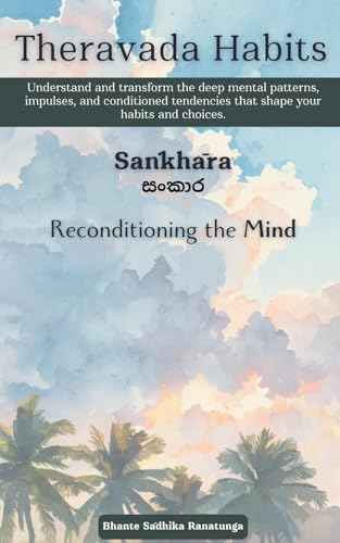 Theravada Habits: Saṅkhāra — Reconditioning the Mind: Understand and transform