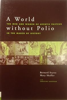 Paperback A World Without Polio; The Men And Women Of Aventis Pasteur In The March Of History Book