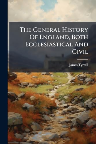 The General History Of England, Both Ecclesiastical And Civil: Containing The Reigns Of Edward I, Ii, Iii, And Richard Ii.