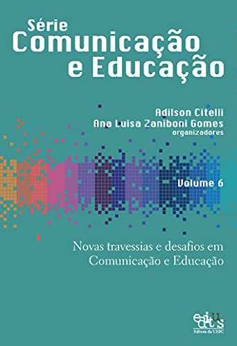 Novas travessias e desafios em comunicação e educação: