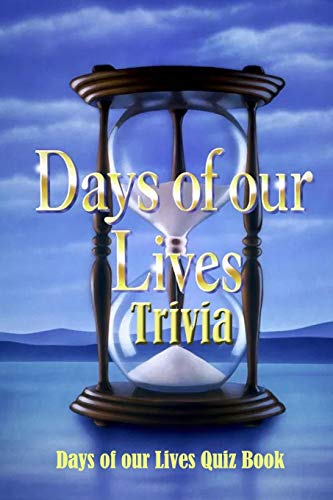 Days of Our Lives Trivia: Days of our Lives Quiz Book: Days of our Lives Questions and Answers