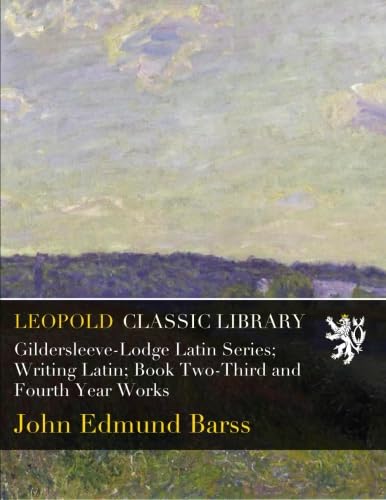 Gildersleeve-Lodge Latin Series; Writing Latin; Book Two-Third and Fourth Year Works