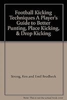 Football Kicking Techniques A Player's Guide to Better Punting, Place Kicking, & Drop Kicking B002CSBKWA Book Cover