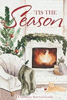 'Tis the Season: A Christmas Survival Guide 1736012533 Book Cover