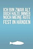 Ich bin zwar alt doch halte immer noch meine Rute fest in Händen: 120 Seiten Liniertes A5 Notizbuch | Geschenk | Angel | Fischer | Angelrute | Tagebuch | Planer | Geburtstag | Angler