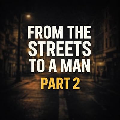 From the Streets to a Man, Part 2
