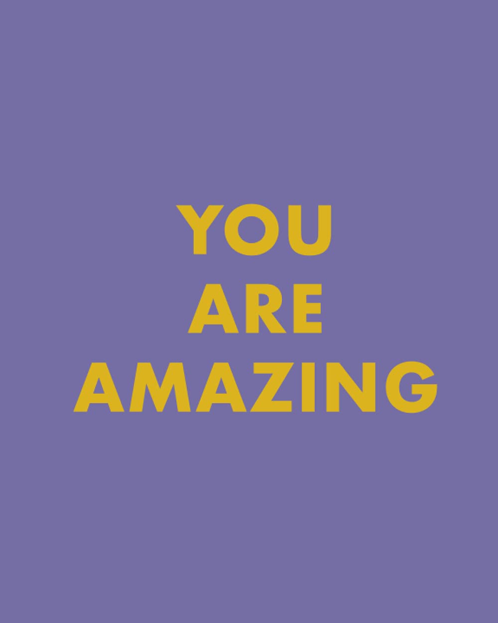 You Are Amazing: Inspirational Quotations Notebook For Positive Thinking & Happiness Every Day. Motivational Quotes Notebook