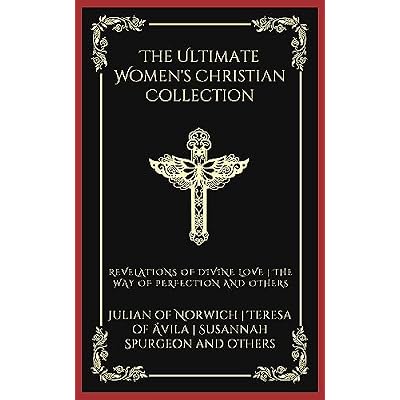 The Ultimate Women's Christian Collection: Revelations of Divine Love, The Way of Perfection, Things as They Are, and others