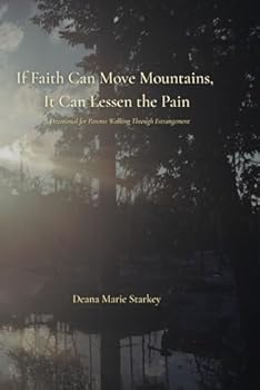 If Faith Can Move Mountains, It Can Lessen the Pain: A Devotional for Parents Walking Through Estrangement