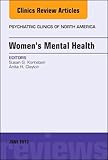 Women's Mental Health, An Issue of Psychiatric Clinics of North America (Volume 40-2) (The Clinics: Internal Medicine (Volume 40-2))