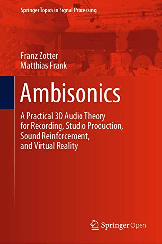 Ambisonics: A Practical 3D Audio Theory for Recording, Studio Production, Sound Reinforcement, and Virtual Reality (Springer Topics in Signal Processing, 19, Band 19)