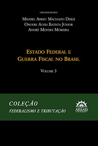 Estado Federal e Guerra Fiscal no Brasil (Volume 3)