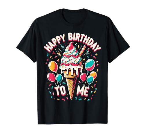 Happy Birthday To ME Ice Cream Themed Party Design T-Shirt