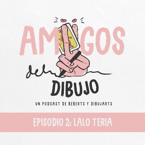 Amigos Del Dibujo | Ep. 02 | Lalo Teria