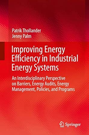 Improving Energy Efficiency in Industrial Energy Systems: An Interdisciplinary Perspective on Barriers, Energy Audits, Energy Management, Policies, and Programs 2013th Edition book cover