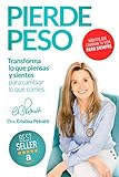 PIERDE PESO: Transforma lo que piensas y sientes para cambiar lo que comes