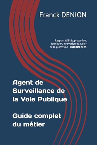 livre Agent de Surveillance de la Voie Publique - Guide complet du métier: Responsabilités, protection, formation, innovation et avenir de la profession