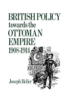 British Policy Towards the Ottoman Empire 1908-1914 1138870056 Book Cover