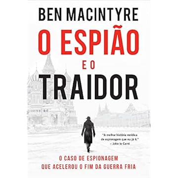 Capa do livro O espião e o traidor: O caso de espionagem que acelerou o fim da Guerra Fria
