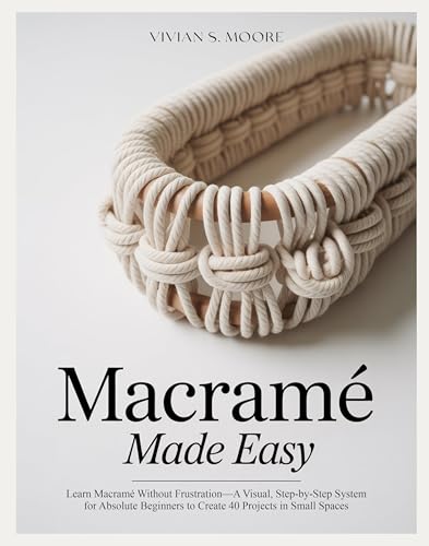 MACRAMÉ MADE EASY: Learn Macramé Without Frustration—A Visual, Step-by-Step System for Absolute Beginners to Create 40 Projects in Small Spaces image 2