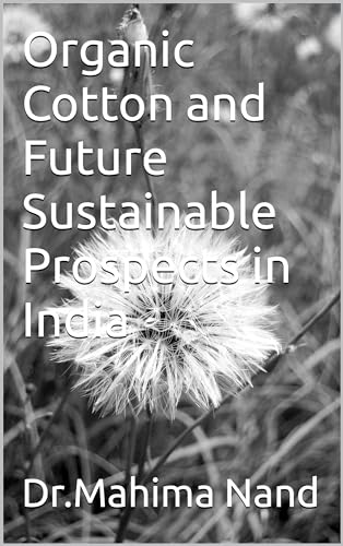 Organic Cotton and Future Sustainable Prospects in India (English Edition)
