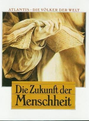 Atlantis. Die Völker der Welt. Die Zukunft der Menschheit