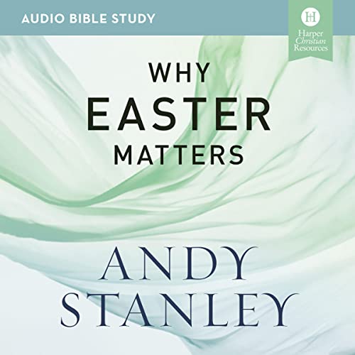 Why Easter Matters: Audio Bible Studies by Andy Stanley episode artwork