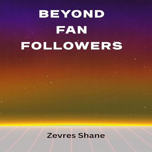 Beyond Fan Followers by Zevres Shane episode artwork